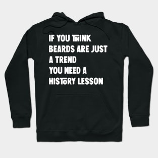 if you think beards are just a trend you need a history lesson Hoodie